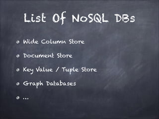 List Of NoSQL DBs
Wide Column Store
Document Store
Key Value / Tuple Store
Graph Databases
…

 