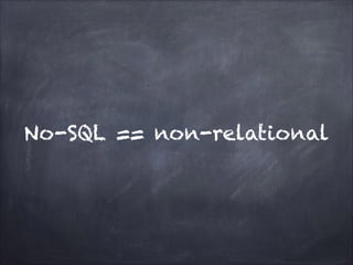 No-SQL == non-relational

 