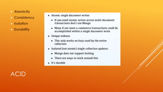 ACID
 Atomicity
 Consistency
 Isolation
 Durability
 