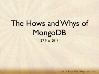 The Hows and Whys of
MongoDB
27 May 2014
 