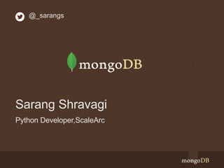 Sarang Shravagi
Python Developer,ScaleArc
@_sarangs
 