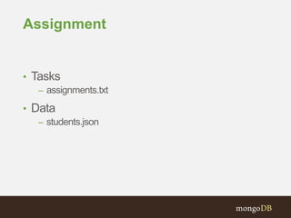 Assignment
• Tasks
– assignments.txt
• Data
– students.json
 
