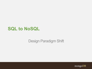 SQL to NoSQL
Design Paradigm Shift
 