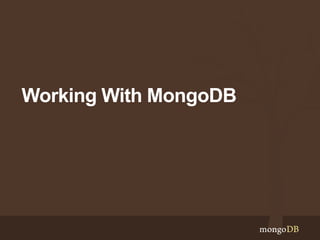 Working With MongoDB
 