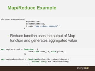 Map/Reduce Example
• Reduce function uses the output of Map
function and generates aggregated value
 