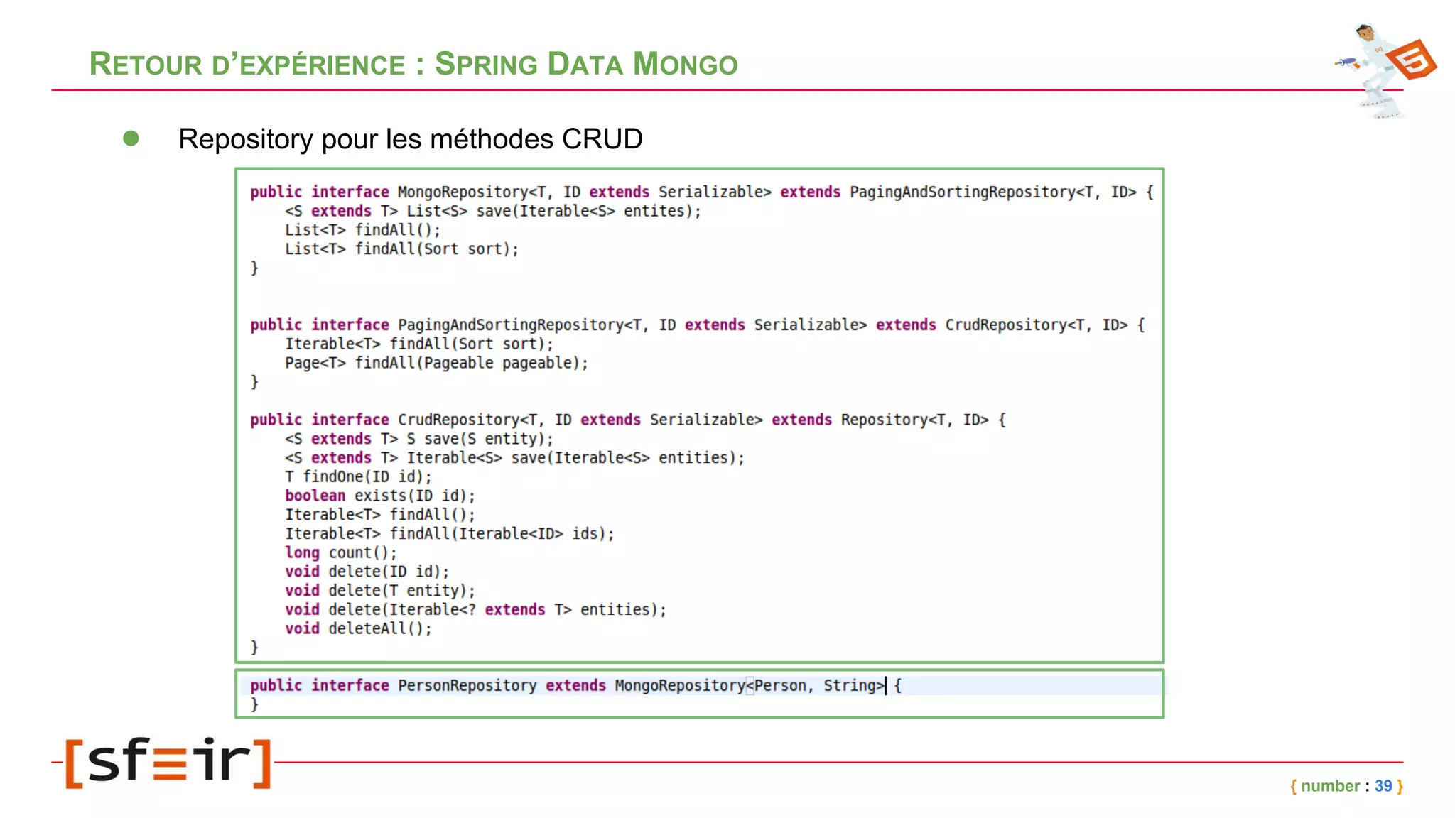 RETOUR D’EXPÉRIENCE : SPRING DATA MONGO
{ number : 39 }
● Repository pour les méthodes CRUD
 