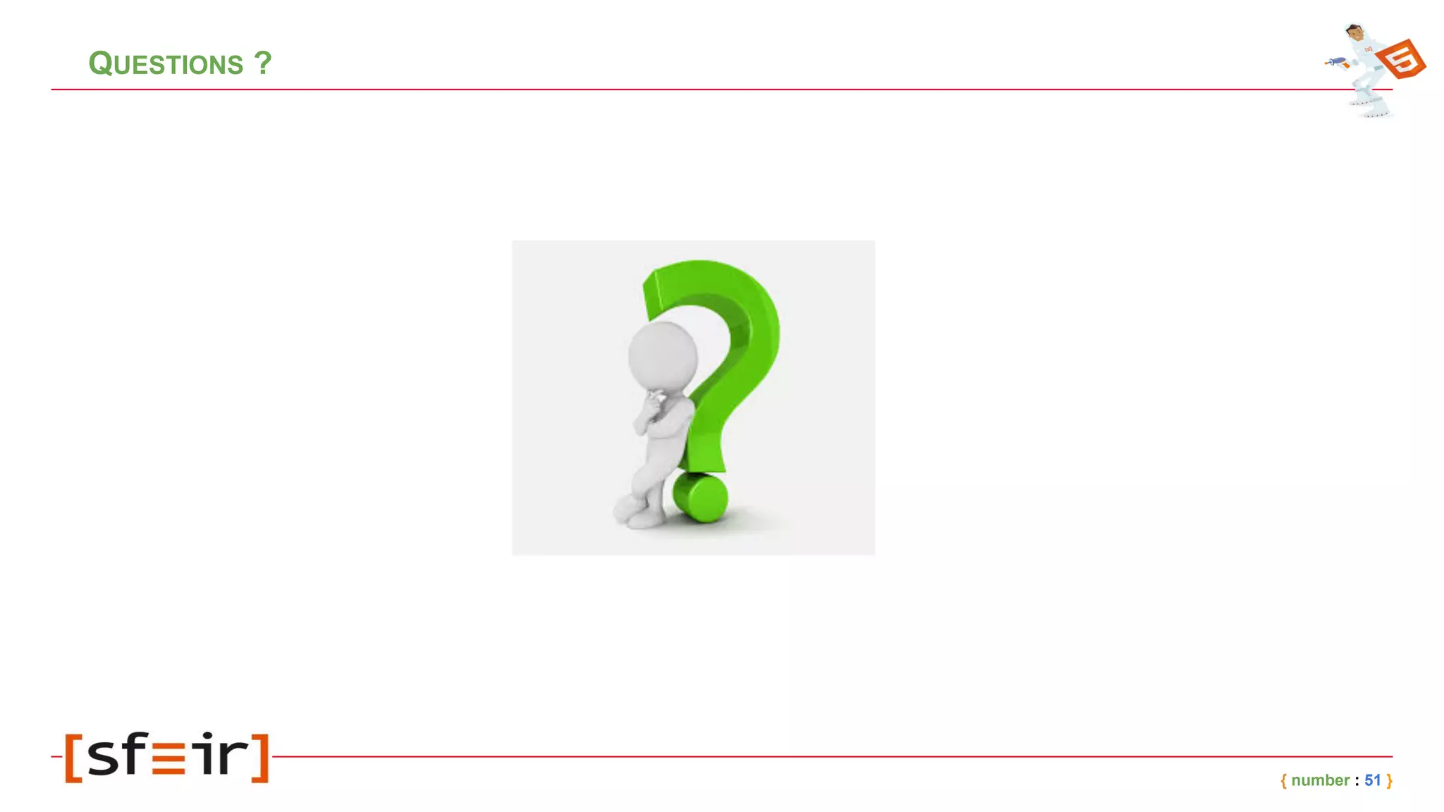 QUESTIONS ?
{ number : 51 }
 