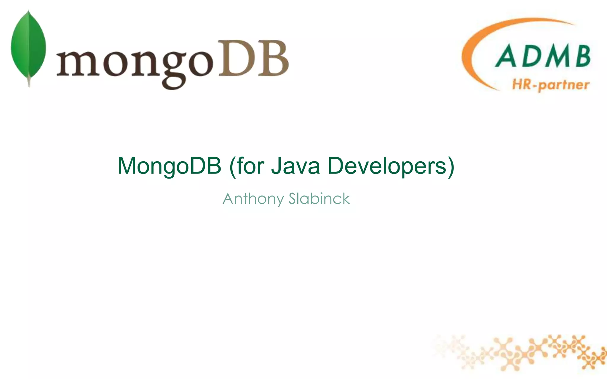 MongoDB (for Java Developers)
Anthony Slabinck
 
