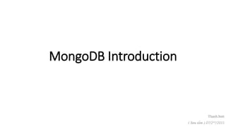 MongoDB Introduction
Thanh.bntt
( Sưu tầm ) 07/2nd/2015
 