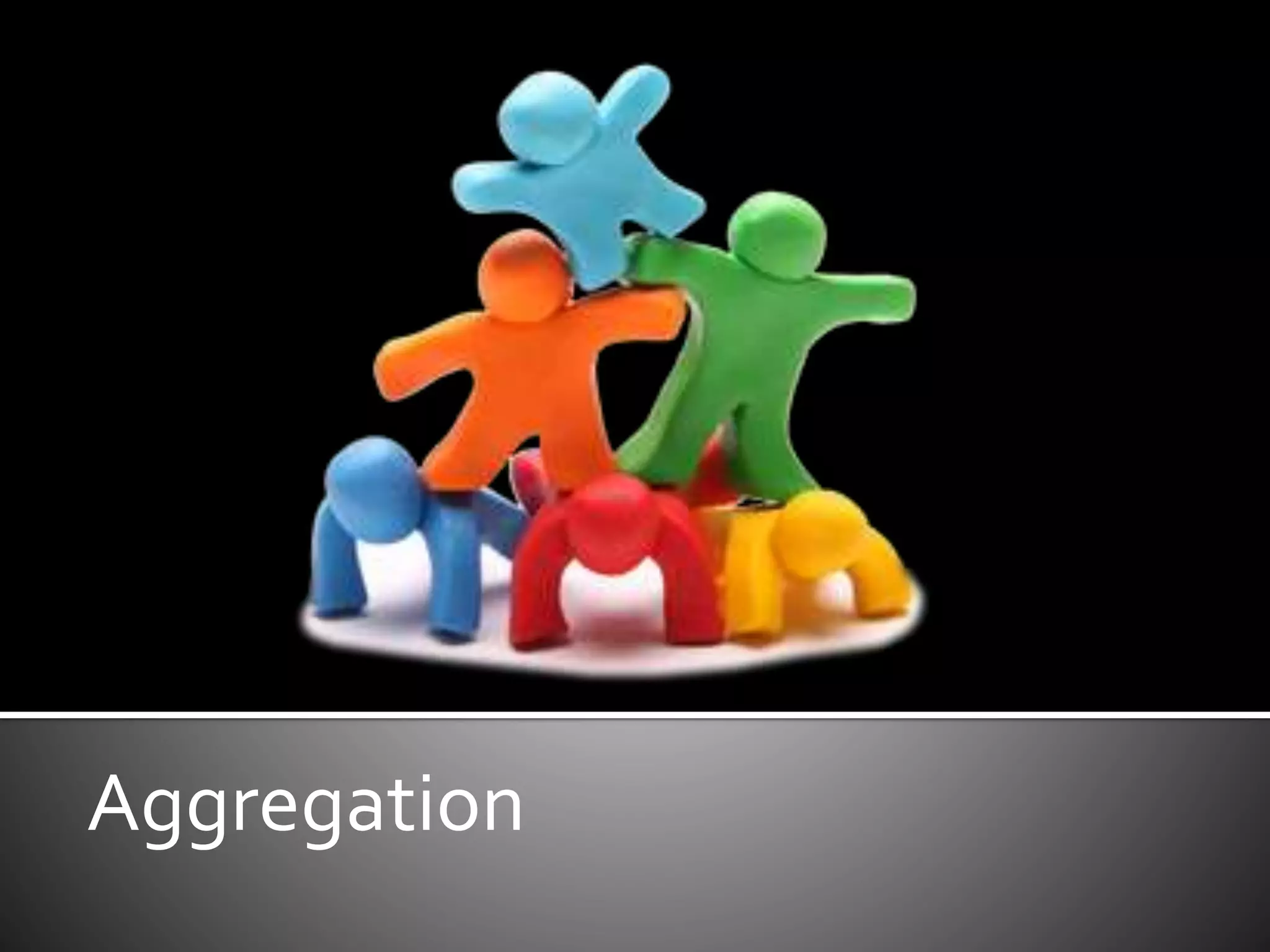Aggregation
 