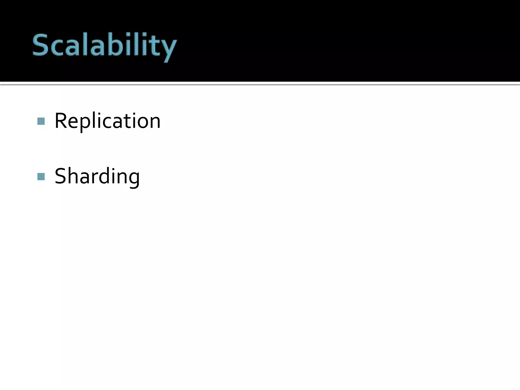  Replication
 Sharding
 