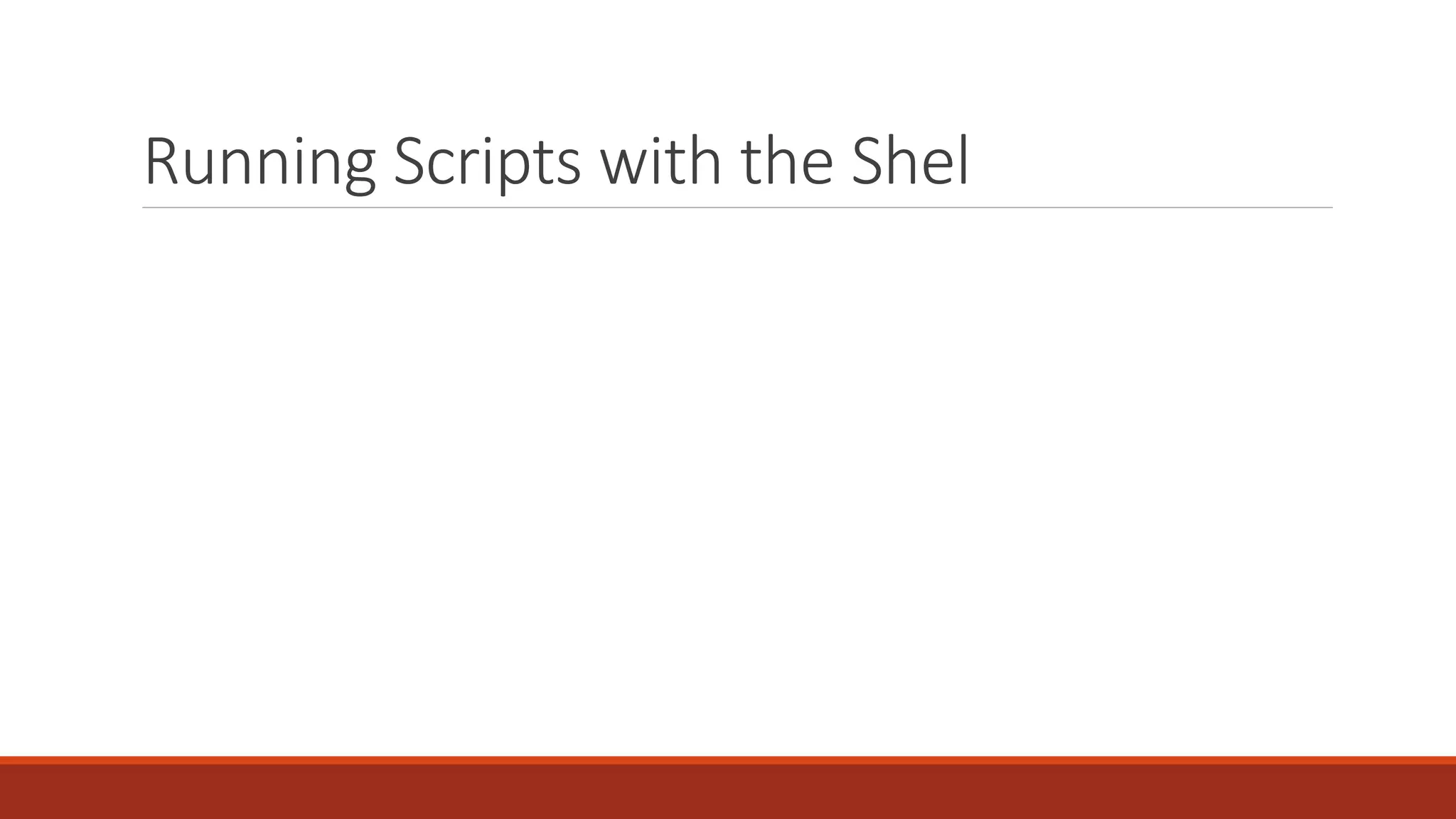 Running Scripts with the Shel
 