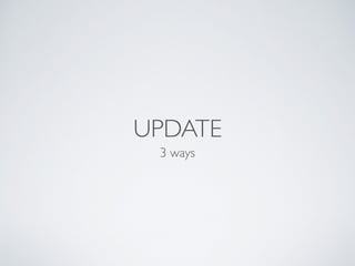 UPDATE
3 ways
 