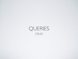 QUERIES
CRUD
 