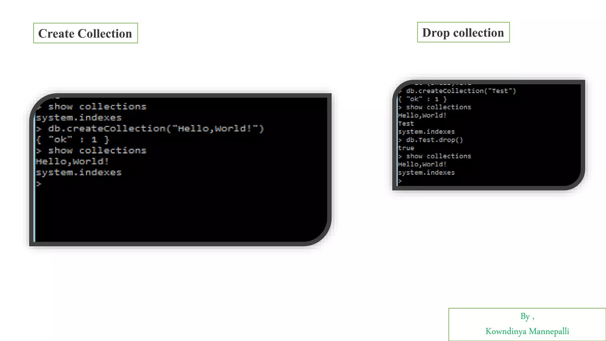 By ,
Kowndinya Mannepalli
Create Collection Drop collection
 