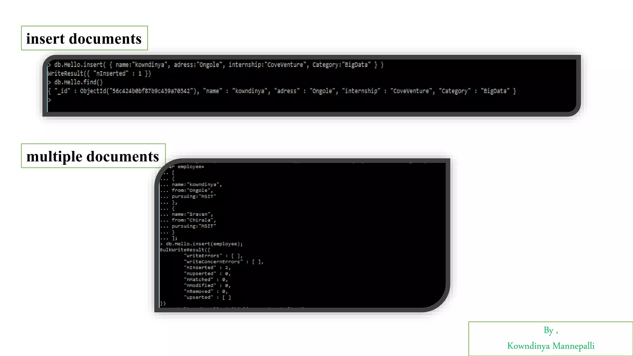 By ,
Kowndinya Mannepalli
insert documents
multiple documents
 