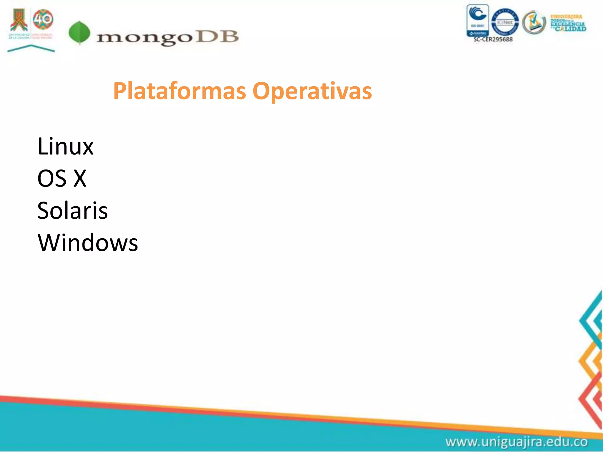 Plataformas Operativas
Linux
OS X
Solaris
Windows
 