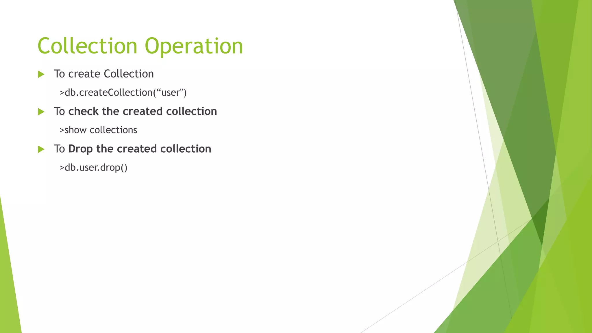 Embedded Data: (denormalized data models allow applications to retrieve
and manipulate related data in a single database operation)
 
