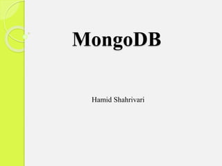 MongoDB
Hamid Shahrivari
 