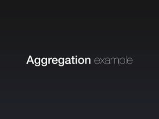 Aggregation example
 