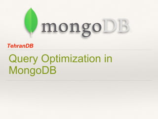 Query Optimization in
MongoDB
TehranDB
 