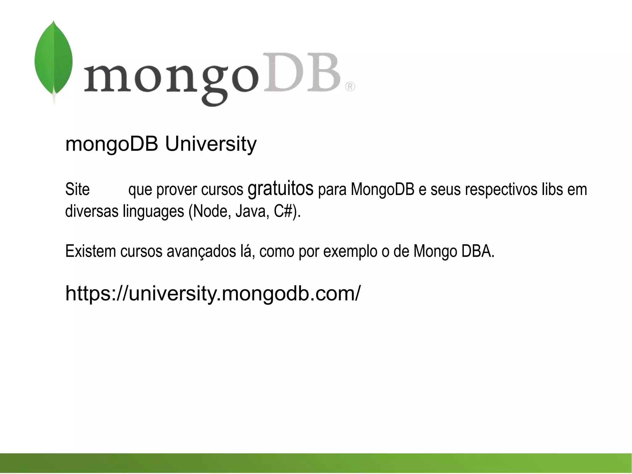 mongoDB University
Site que prover cursos gratuitos para MongoDB e seus respectivos libs em
diversas linguages (Node, Java, C#).
Existem cursos avançados lá, como por exemplo o de Mongo DBA.
https://university.mongodb.com/
 