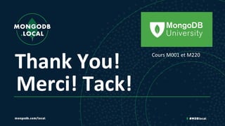 Thank You!
Merci! Tack!
Cours M001 et M220
 