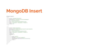 MongoDB Insert
db.post.insert([
{
title: 'MongoDB Overview',
description: 'MongoDB is no sql database',
by: 'tutorials point',
url: 'http://www.tutorialspoint.com',
tags: ['mongodb', 'database', 'NoSQL'],
likes: 100
},
{
title: 'NoSQL Database',
description: "NoSQL database doesn't have tables",
by: 'tutorials point',
url: 'http://www.tutorialspoint.com',
tags: ['mongodb', 'database', 'NoSQL'],
likes: 20,
comments: [
{
user:'user1',
message: 'My first comment',
dateCreated: new Date(2013,11,10,2,35),
like: 0
}
]
}
])
 