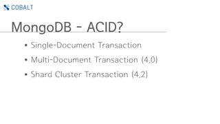 MongoDB - ACID?
•Single-Document Transaction
•Multi-Document Transaction (4.0)
•Shard Cluster Transaction (4.2)
 