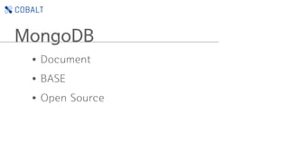 •Document
•BASE
•Open Source
MongoDB
 