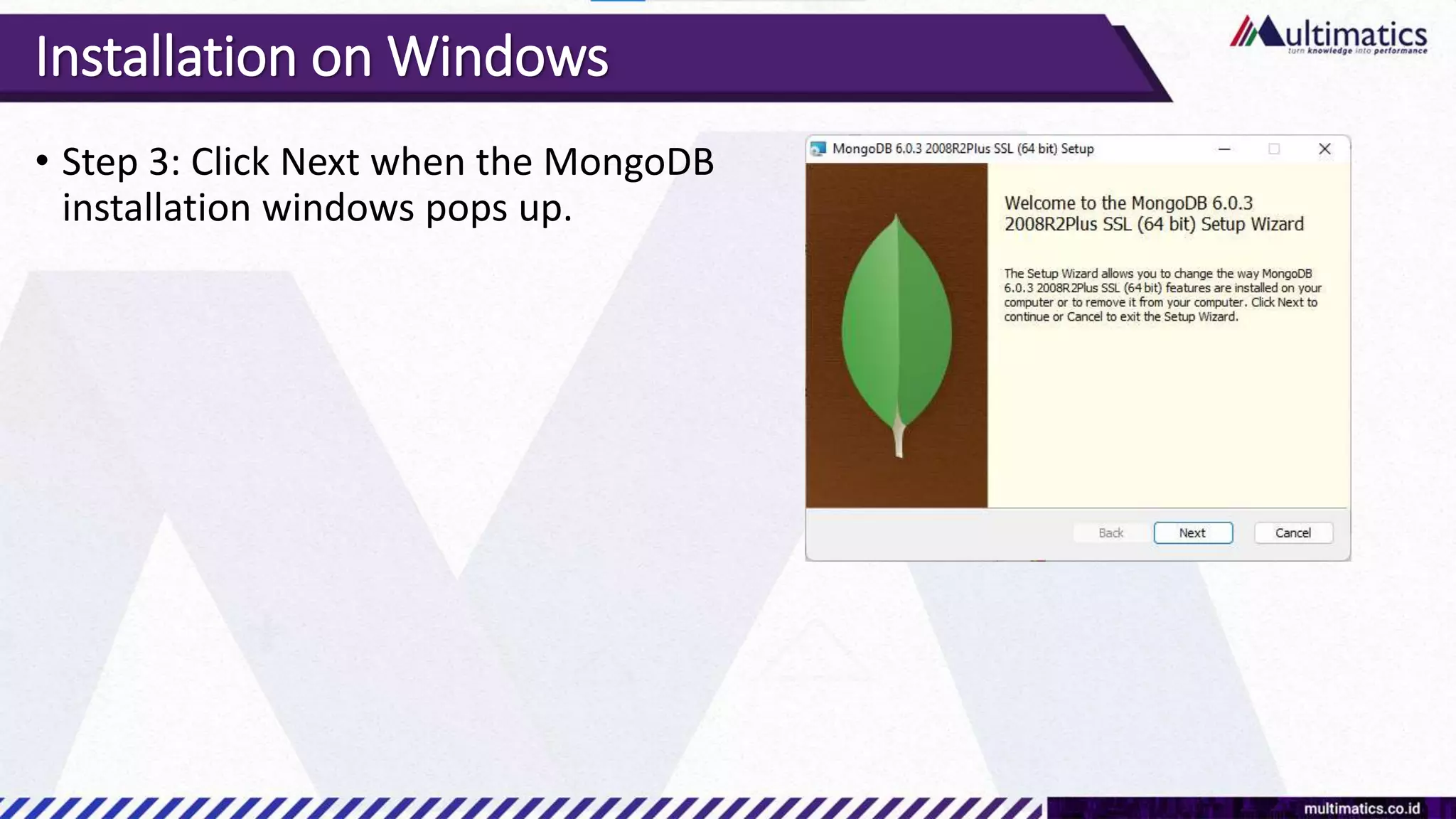 Installation on Windows
• Step 3: Click Next when the MongoDB
installation windows pops up.
 