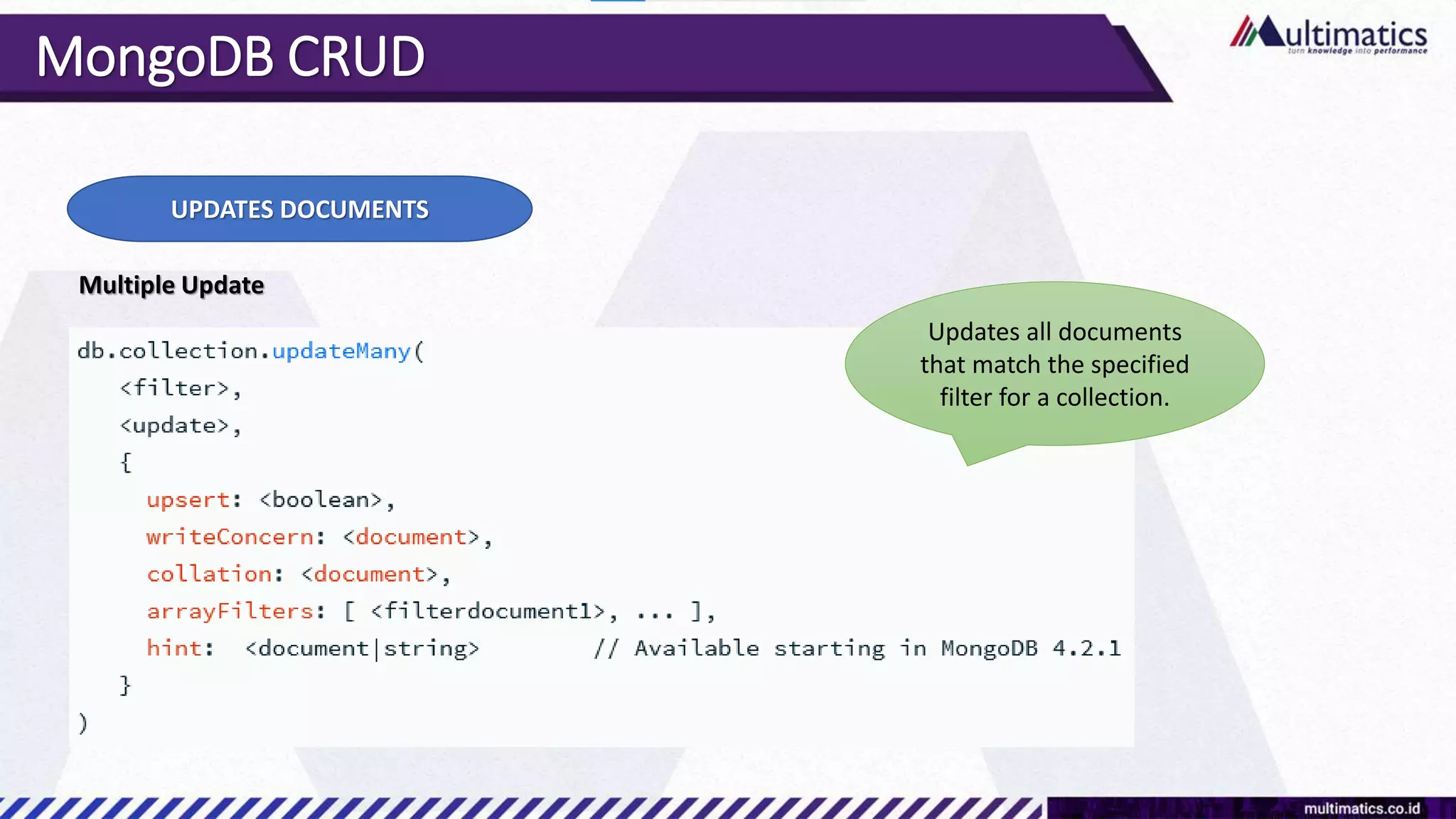 MongoDB CRUD
UPDATES DOCUMENTS
Multiple Update
Updates all documents
that match the specified
filter for a collection.
 
