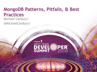 MongoDB Patterns, Pitfalls, & Best
Practices
Michael Carducci
@MichaelCarducci
 