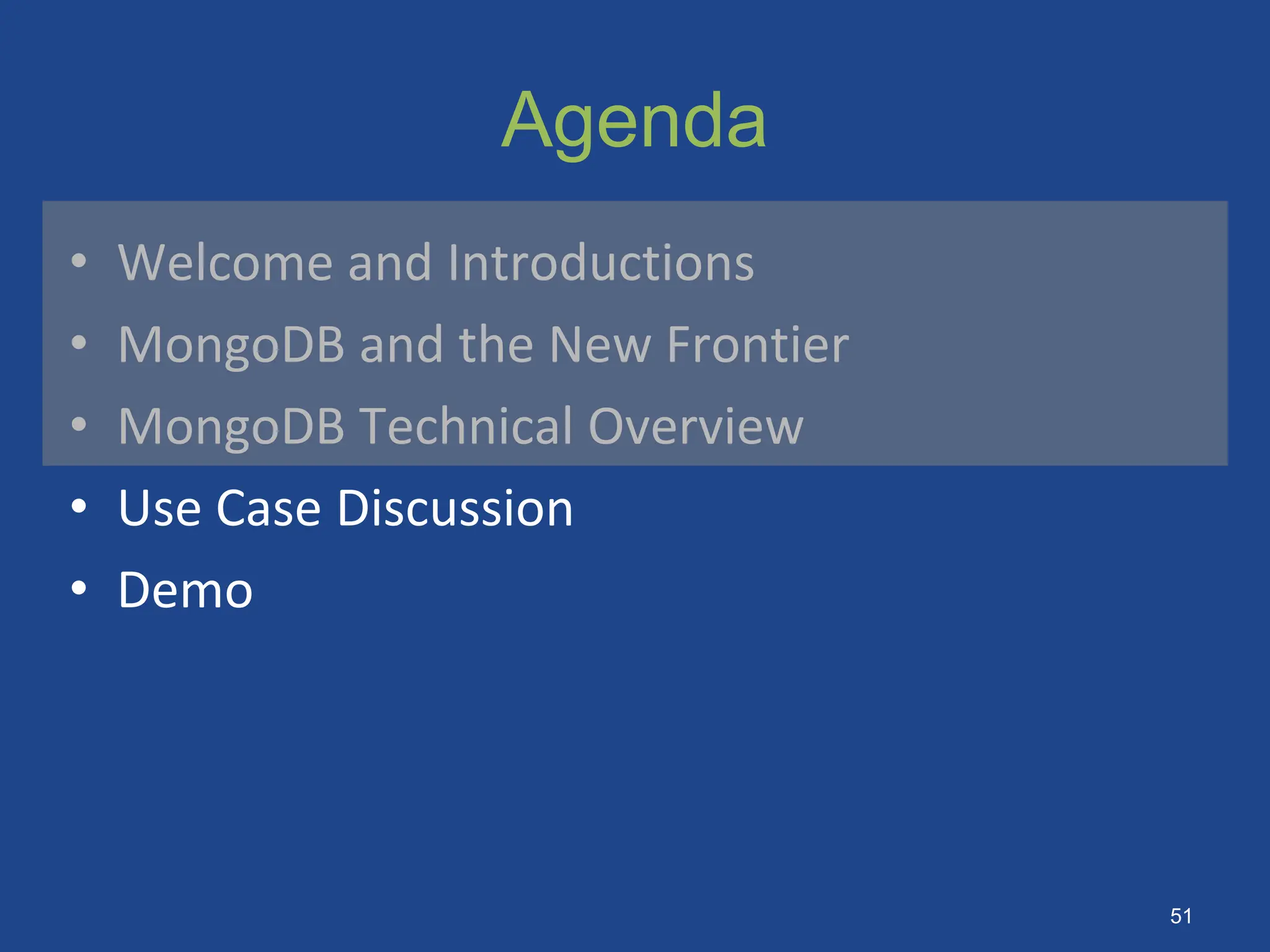 Agenda
• Welcome and Introductions
• MongoDB and the New Frontier
• MongoDB Technical Overview
• Use Case Discussion
• Demo
51
 