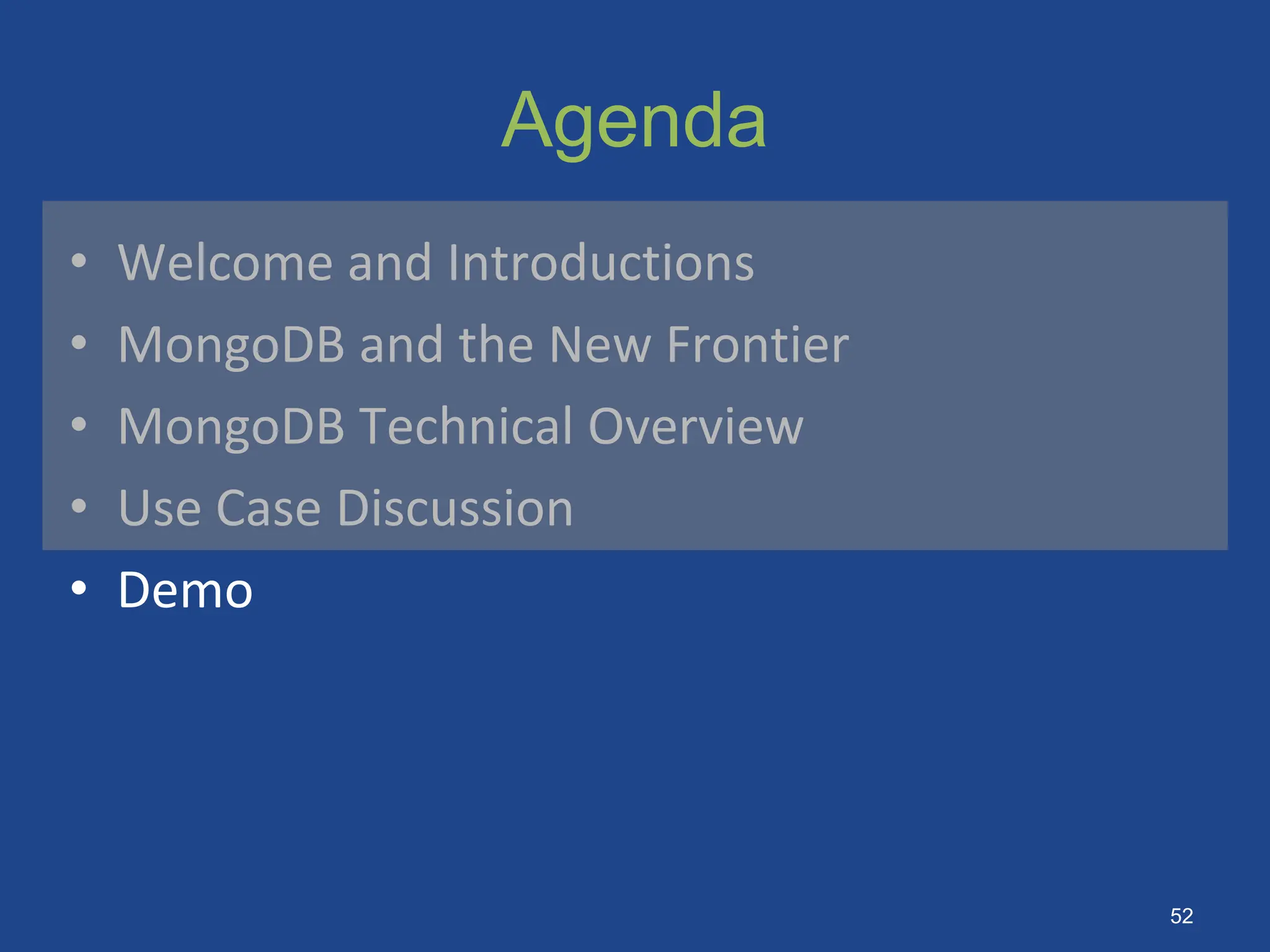 Agenda
• Welcome and Introductions
• MongoDB and the New Frontier
• MongoDB Technical Overview
• Use Case Discussion
• Demo
52
 