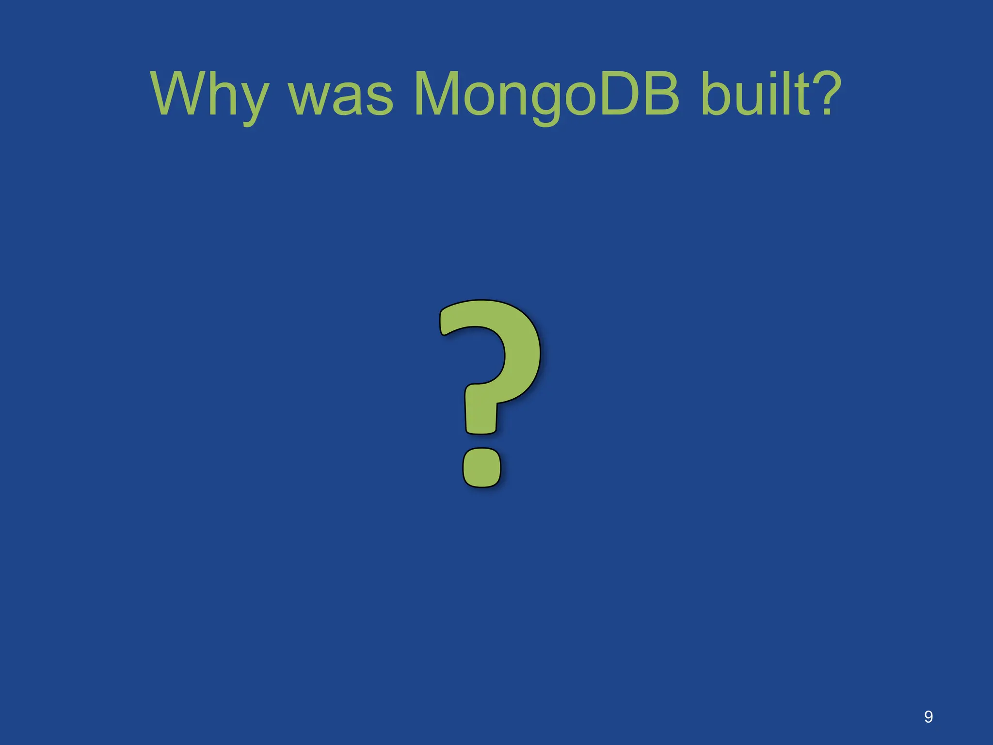 Why was MongoDB built?
9
 