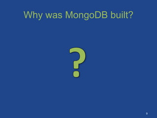 Why was MongoDB built?
9
 
