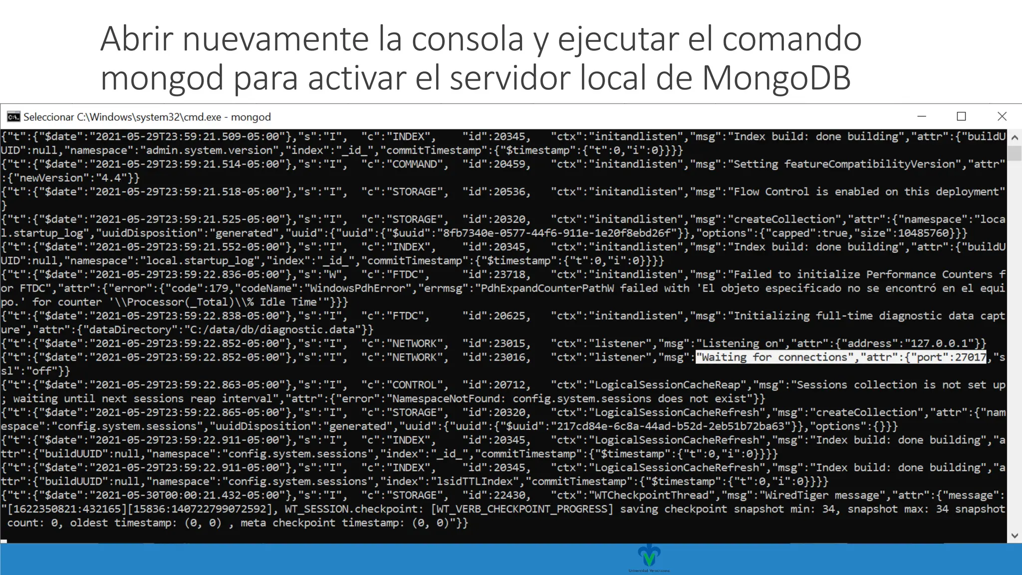 Abrir nuevamente la consola y ejecutar el comando
mongod para activar el servidor local de MongoDB
 