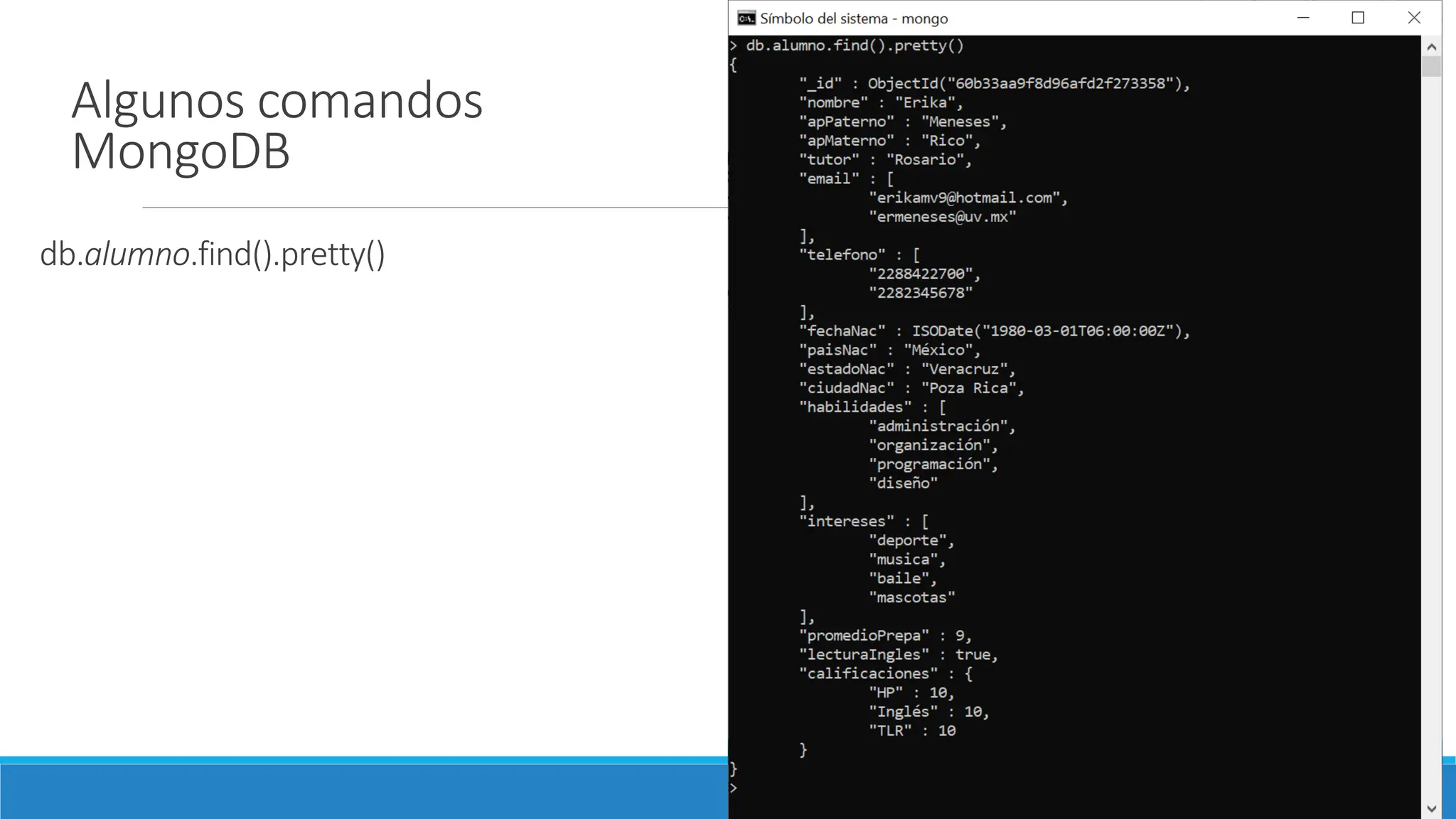 db.alumno.find().pretty()
Algunos comandos
MongoDB
 