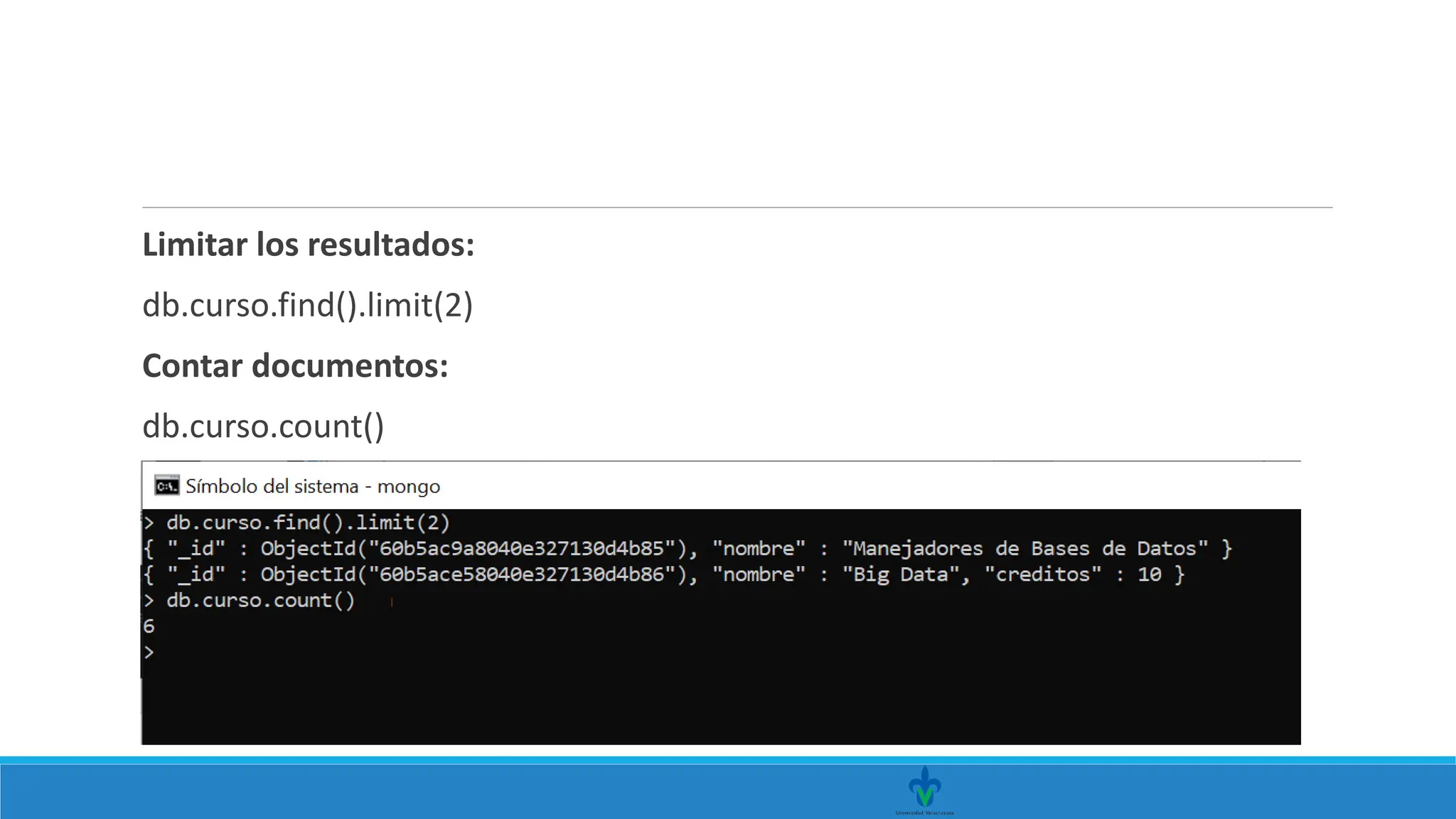 Limitar los resultados:
db.curso.find().limit(2)
Contar documentos:
db.curso.count()
 