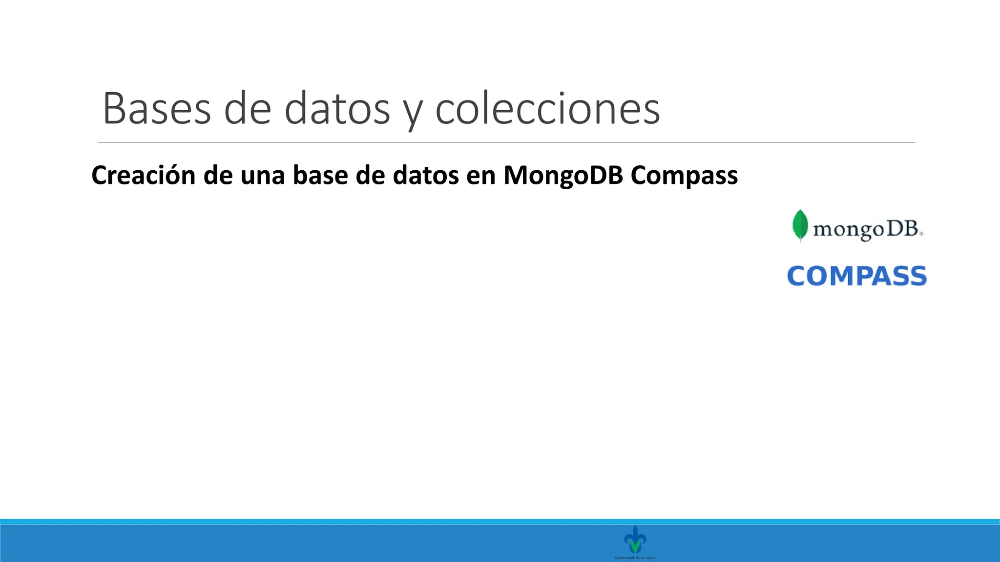 Bases de datos y colecciones
Creación de una base de datos en MongoDB Compass
 