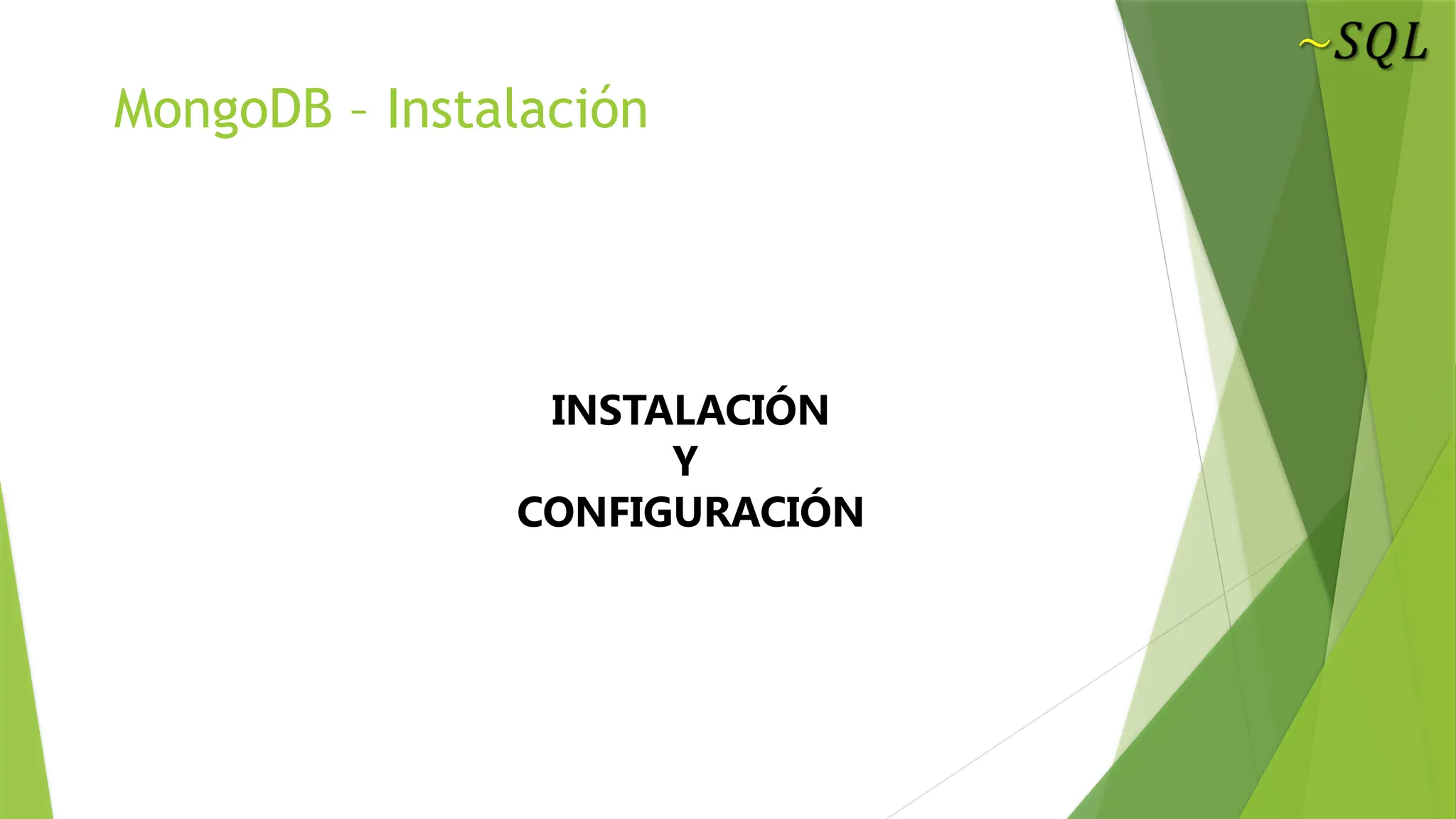 MongoDB – Instalación
INSTALACIÓN
Y
CONFIGURACIÓN
 