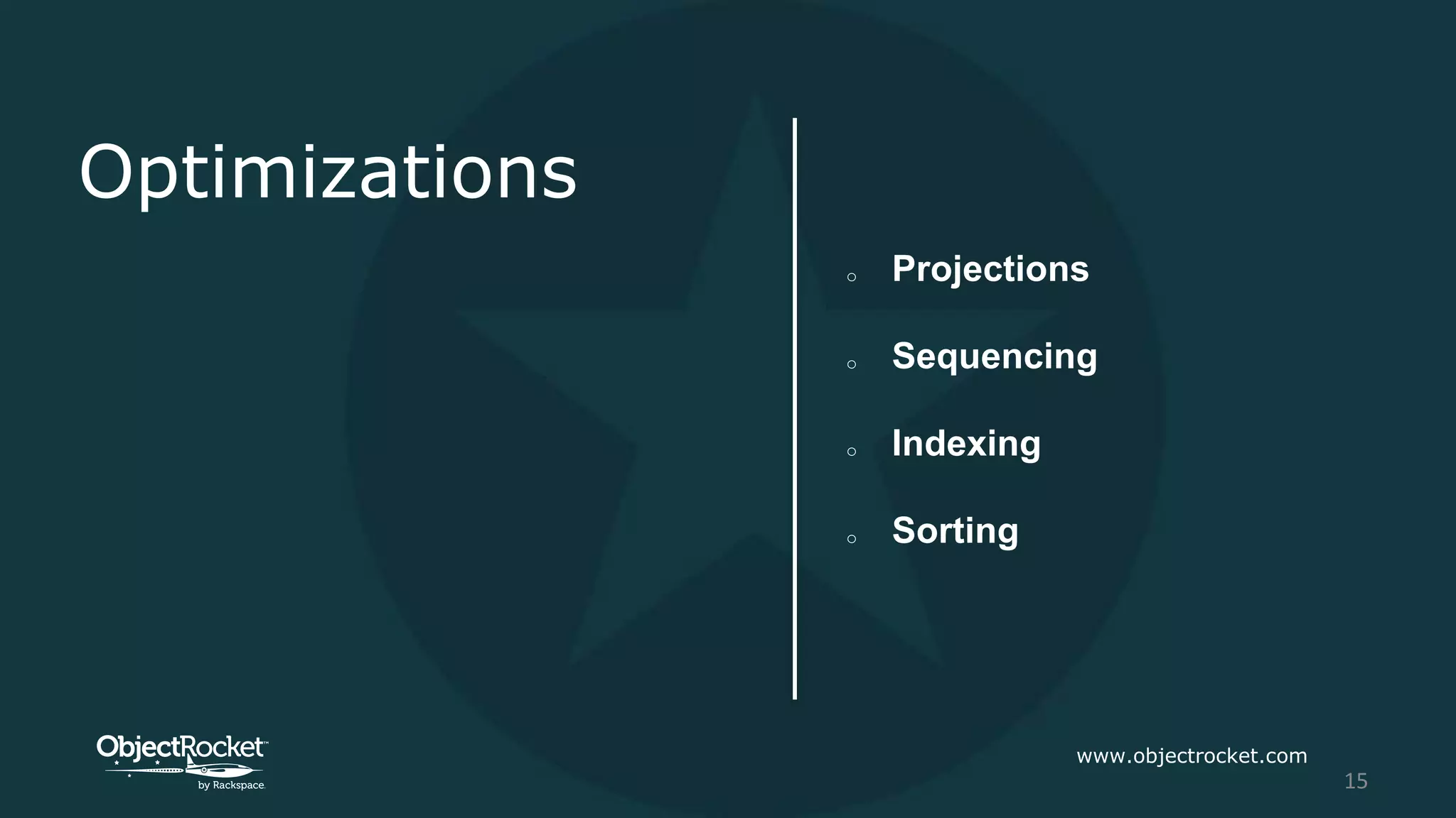 Optimizations
www.objectrocket.com
15
o Projections
o Sequencing
o Indexing
o Sorting
 