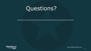 Questions?
www.objectrocket.com
32
 