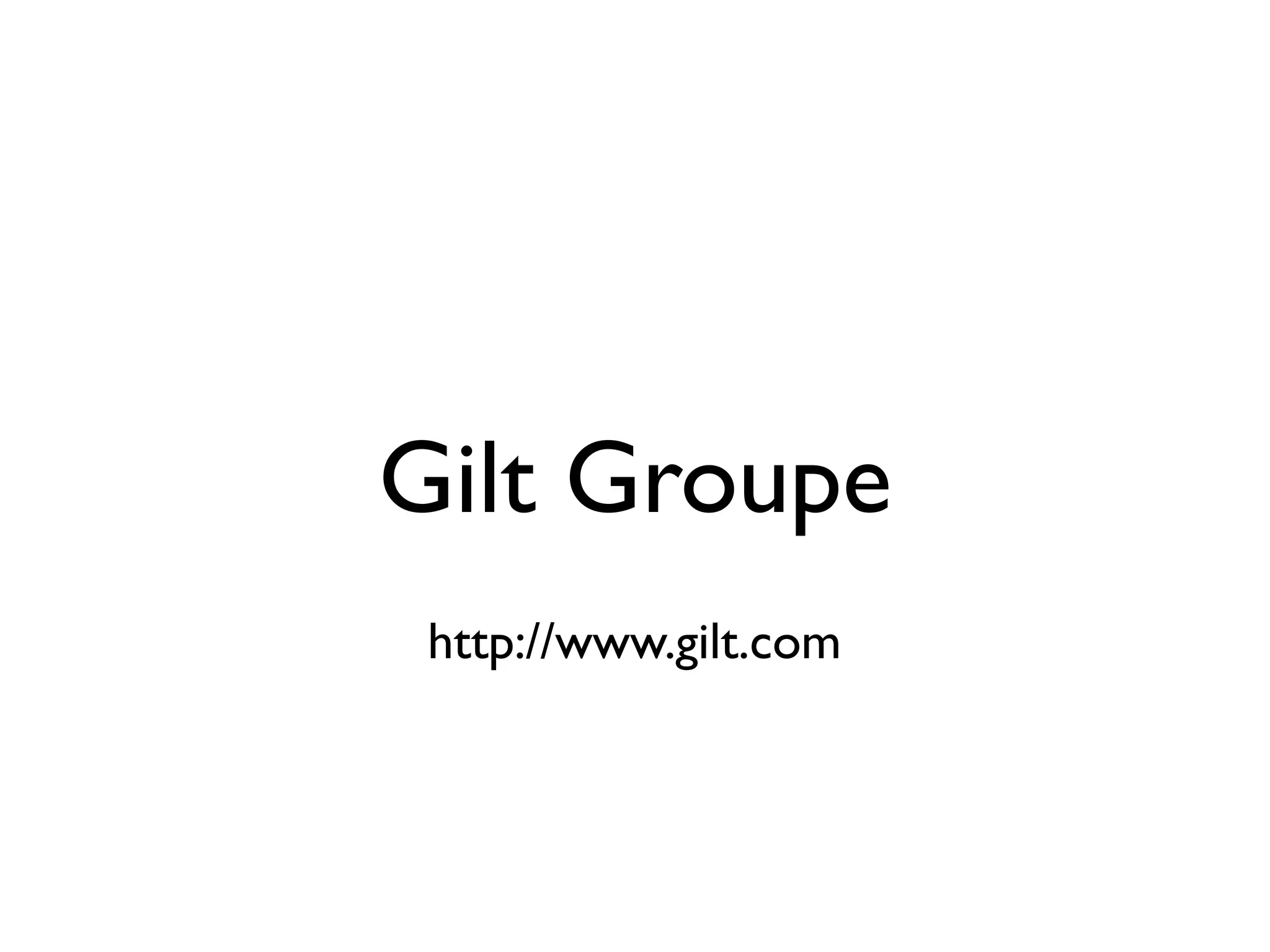 Gilt Groupe
 http://www.gilt.com
 