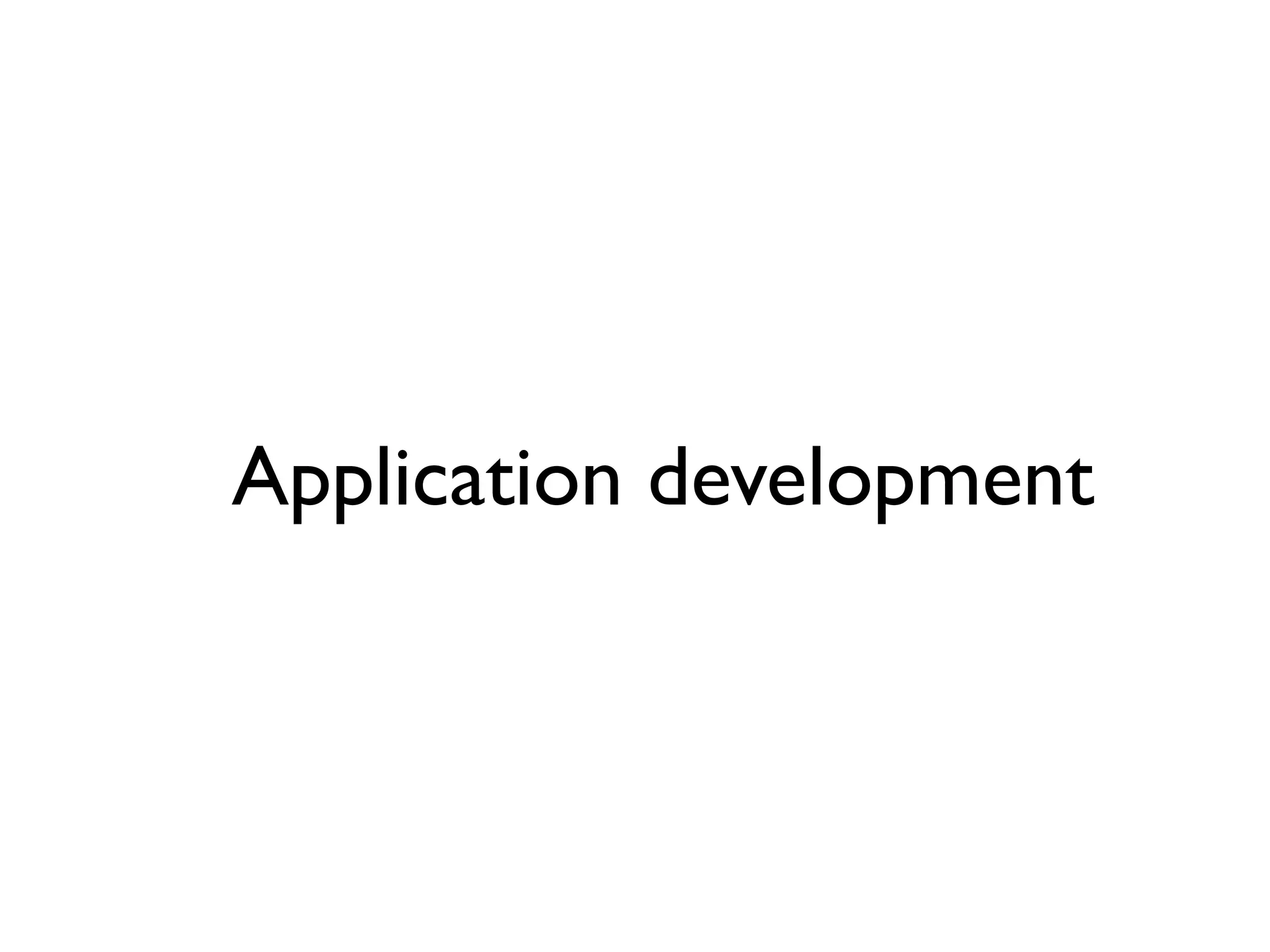 Application development
 