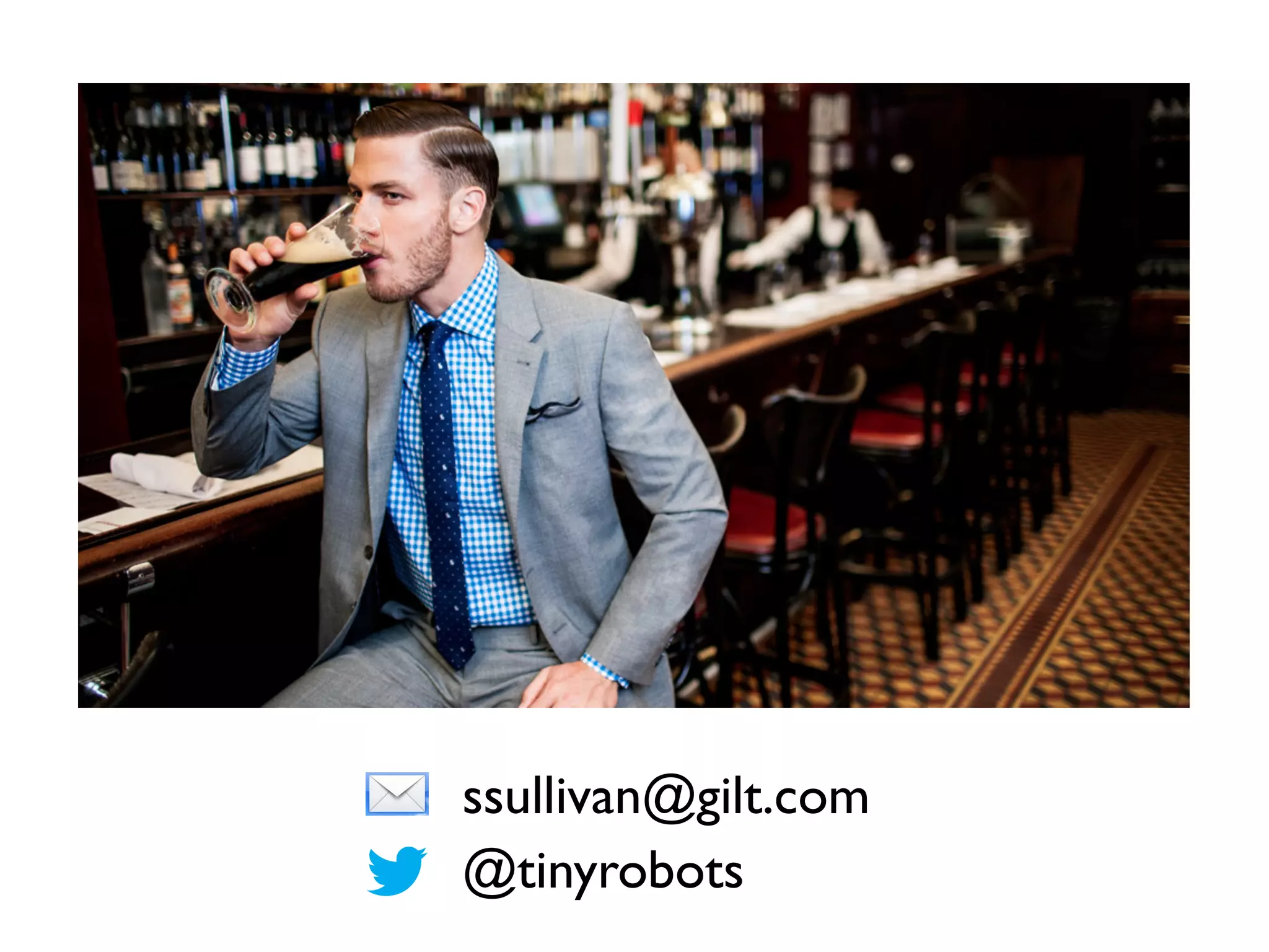 ssullivan@gilt.com
@tinyrobots
 