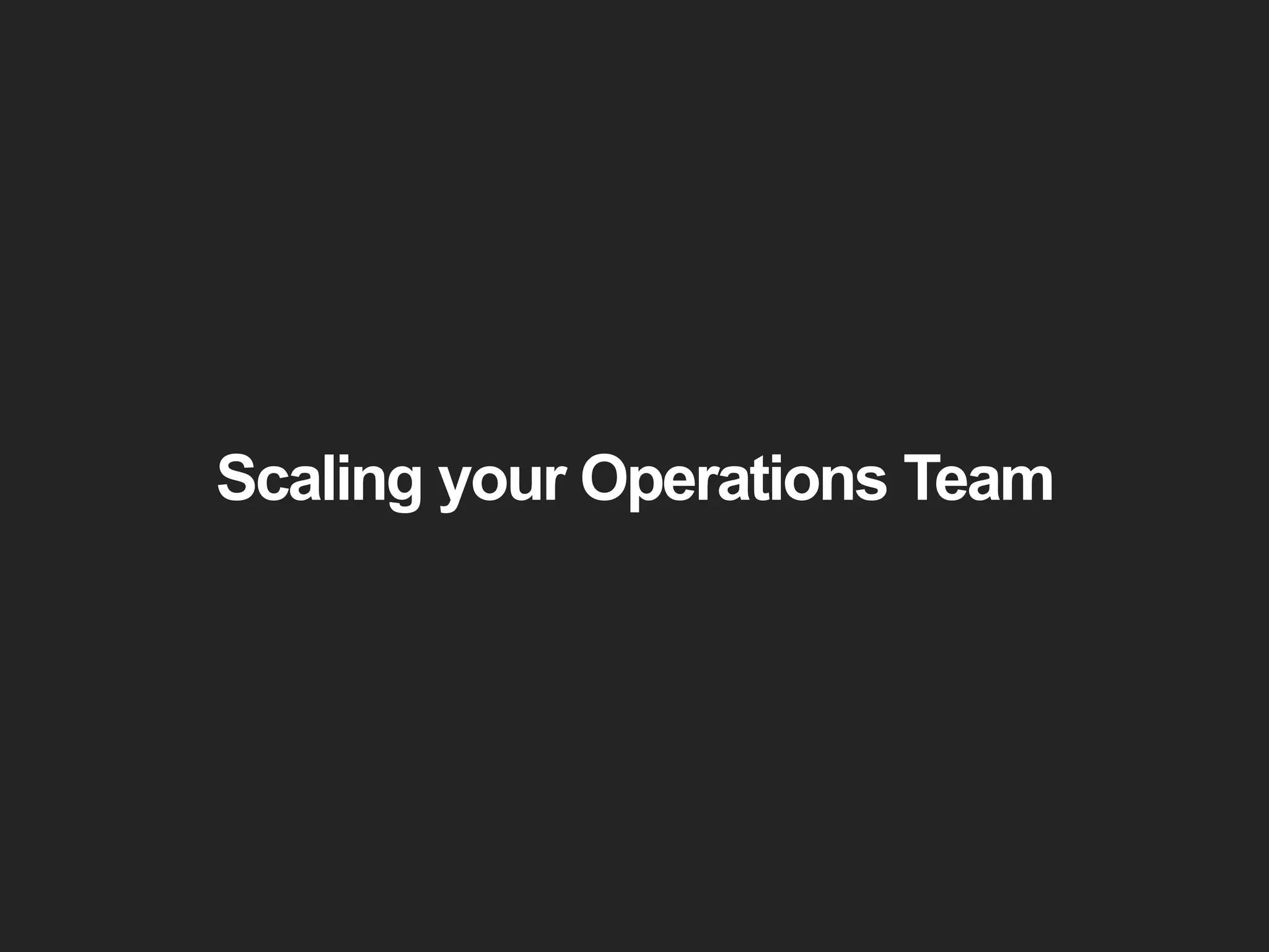 Scaling your Operations Team 