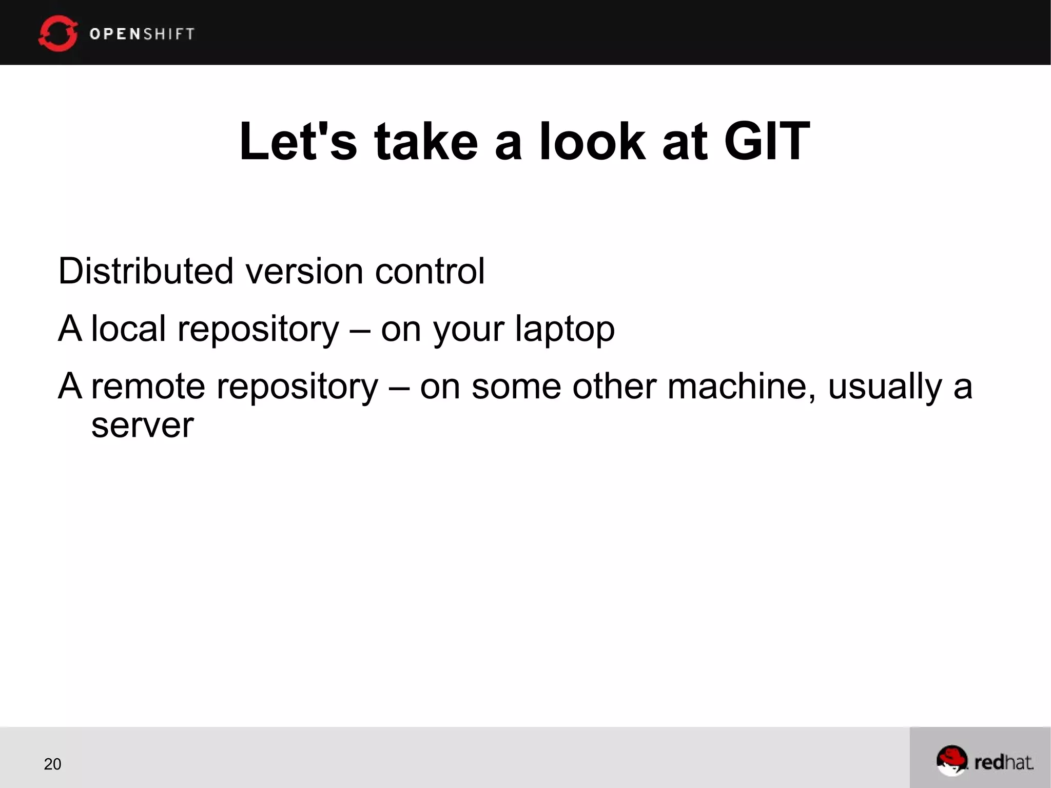 Let's take a look at GIT

 Distributed version control
 A local repository – on your laptop
 A remote repository – on some other machine, usually a
   server




20
 
