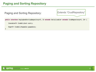 Paging and Sorting Repository


Paging and Sorting Repository:   Extends “CrudRepository”




                                                            19
 